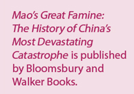 Mao's Great Famine: The History of China's Most Devastating Catastrophe is published by Bloomsbury and Walker Books.